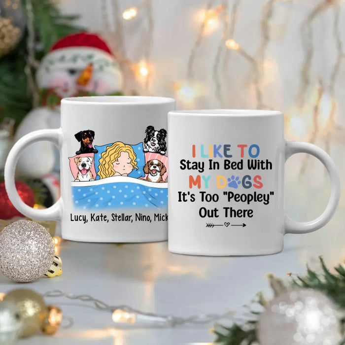 Personalized Mug, Sleeping With Dogs, I Like To Stay In Bed With My Dogs It's Too Peopley Out There, Gift For Dog Lovers