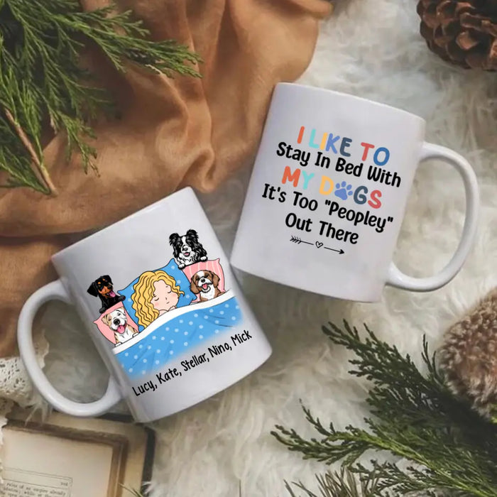 Personalized Mug, Sleeping With Dogs, I Like To Stay In Bed With My Dogs It's Too Peopley Out There, Gift For Dog Lovers