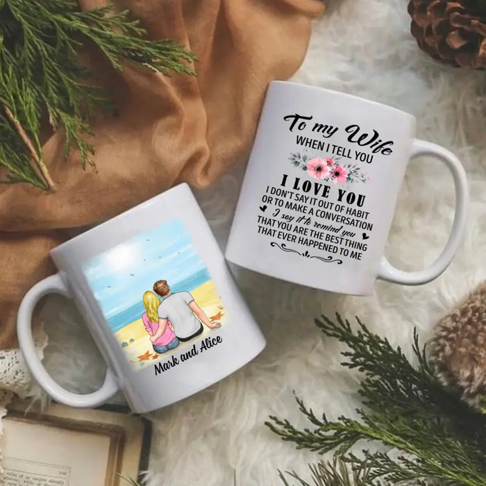 To My Wife When I Tell You I Love You - Personalized Mug For Couples, Him, Her