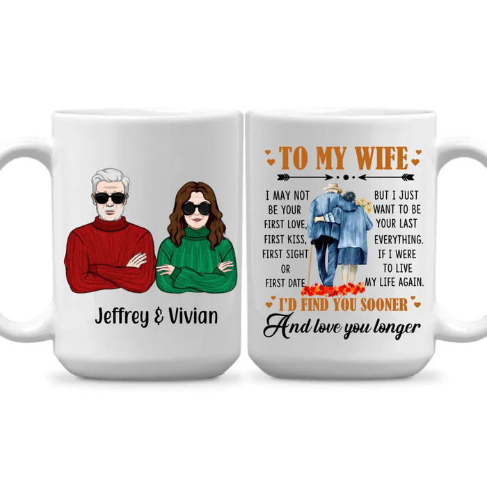 To My Wife I Just Want To be Your Last Everything - Personalized Mug For Couples, Her, Anniversary