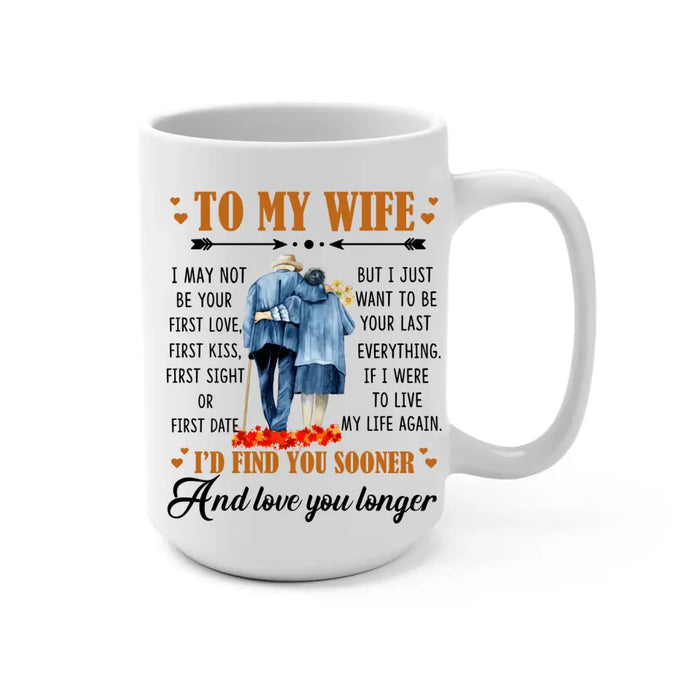 To My Wife I Just Want To be Your Last Everything - Personalized Mug For Couples, Her, Anniversary