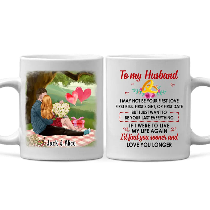 To My Husband Just Want To Be Your Last Everything - Personalized Mug For Couples, For Him, Valentine's Day