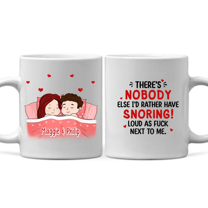 There's Nobody Else I'd Rather Have Snoring Loud - Personalized Mug For Couples, Him, Her