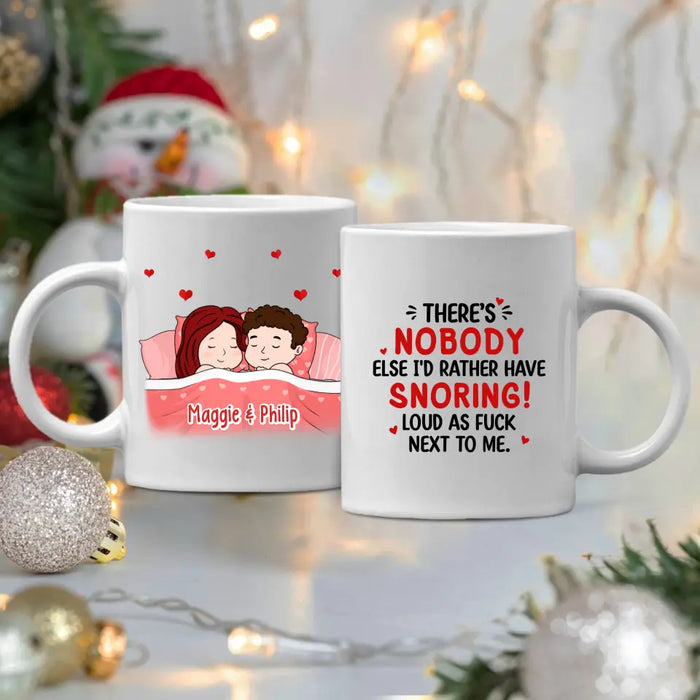 There's Nobody Else I'd Rather Have Snoring Loud - Personalized Mug For Couples, Him, Her