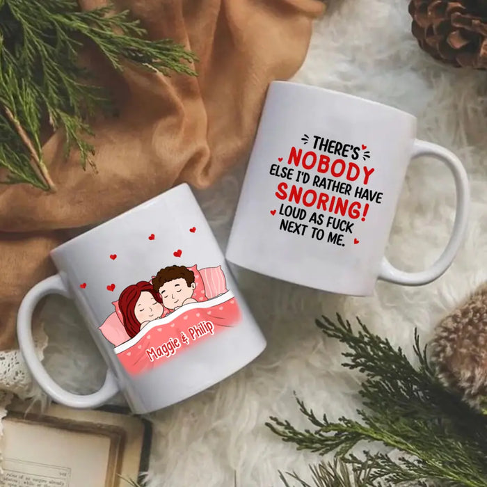 There's Nobody Else I'd Rather Have Snoring Loud - Personalized Mug For Couples, Him, Her