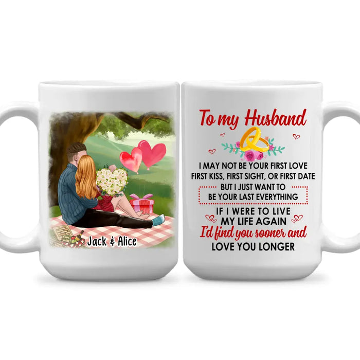 To My Husband Just Want To Be Your Last Everything - Personalized Mug For Couples, For Him, Valentine's Day