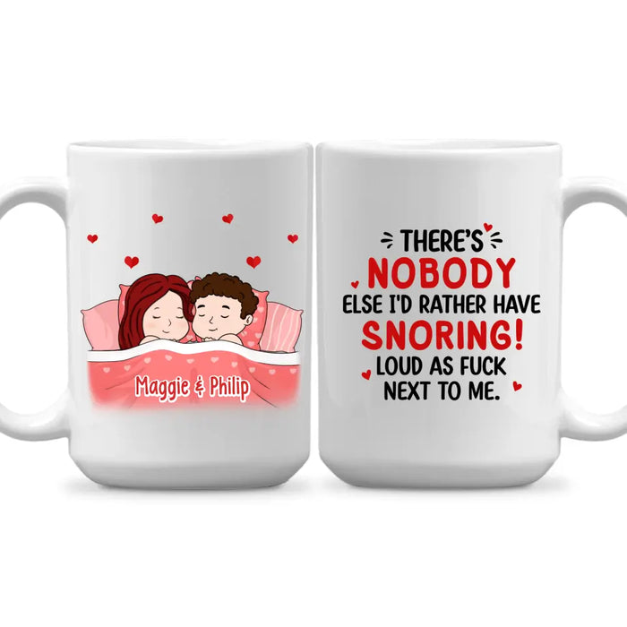 There's Nobody Else I'd Rather Have Snoring Loud - Personalized Mug For Couples, Him, Her