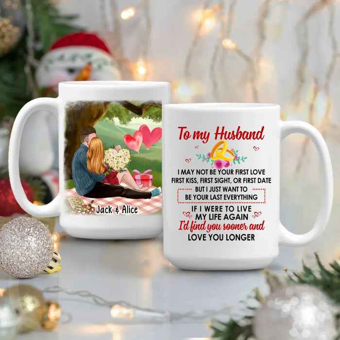 To My Husband Just Want To Be Your Last Everything - Personalized Mug For Couples, For Him, Valentine's Day