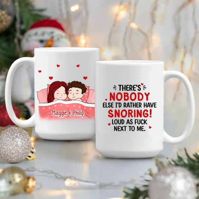 There's Nobody Else I'd Rather Have Snoring Loud - Personalized Mug For Couples, Him, Her