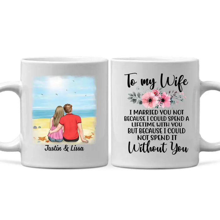 To My Wife Spend A Lifetime With You - Personalized Mug For Couples, For Her