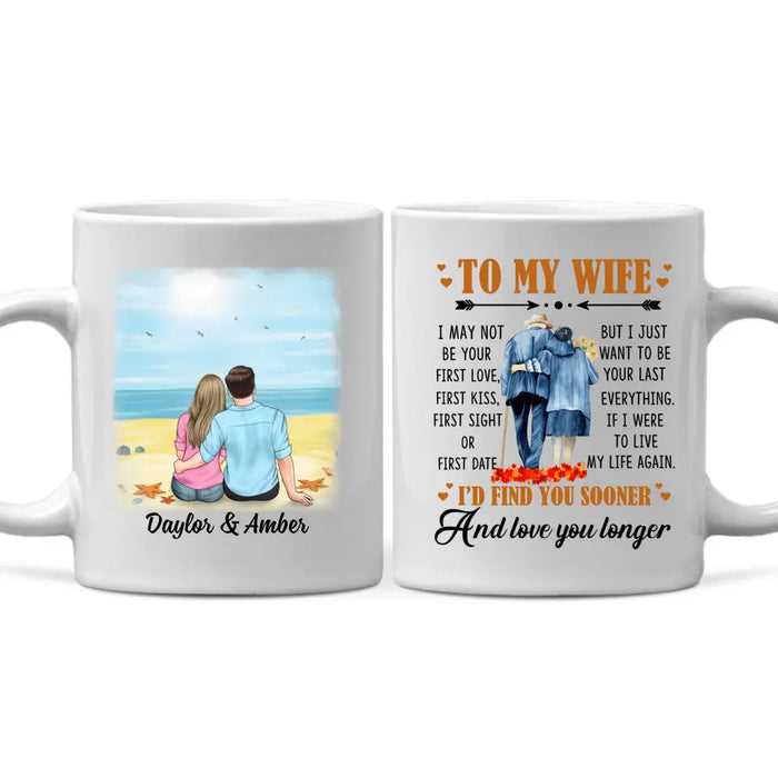 To My Wife I Just Want To Be Your Last Everything - Personalized Mug For Couples, Her