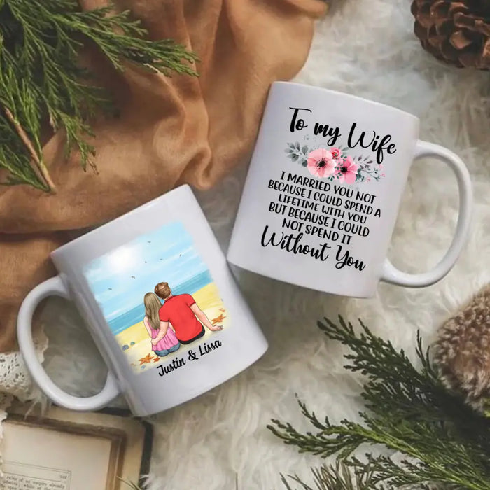 To My Wife Spend A Lifetime With You - Personalized Mug For Couples, For Her