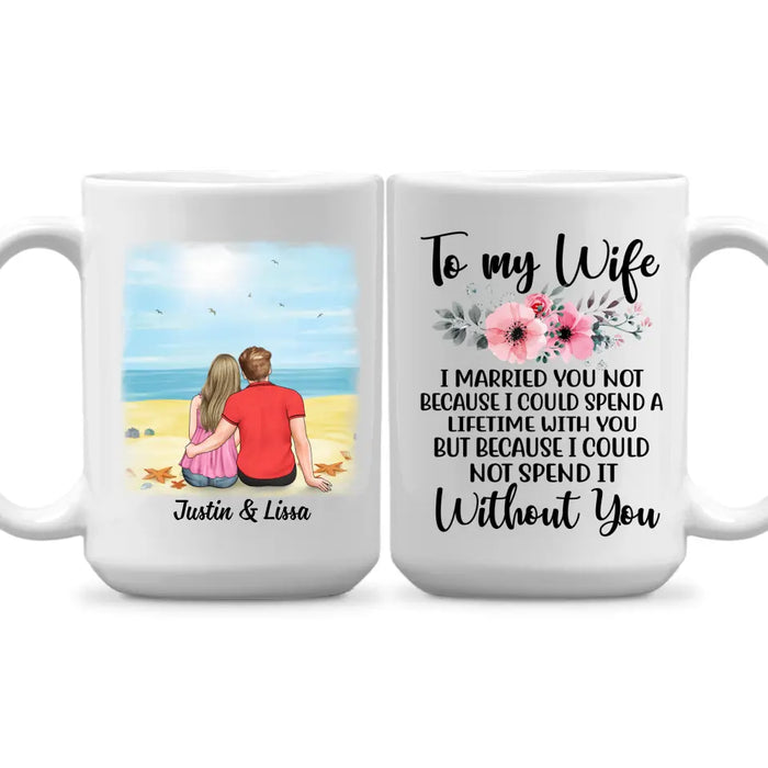 To My Wife Spend A Lifetime With You - Personalized Mug For Couples, For Her