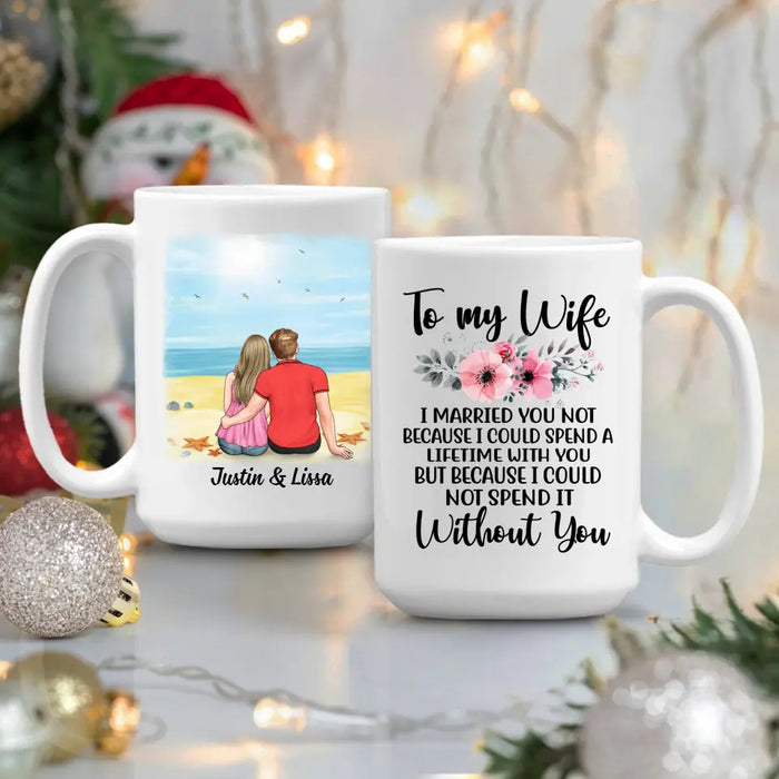 To My Wife Spend A Lifetime With You - Personalized Mug For Couples, For Her