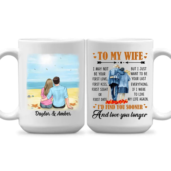 To My Wife I Just Want To Be Your Last Everything - Personalized Mug For Couples, Her