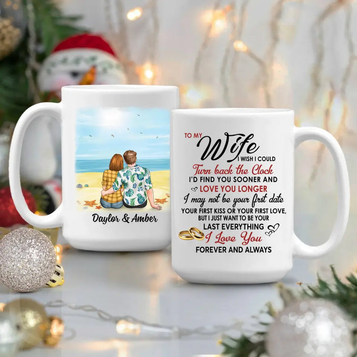 To My Wife I Wish I Could Turn Back The Clock - Personalized Mug For Couples, Her