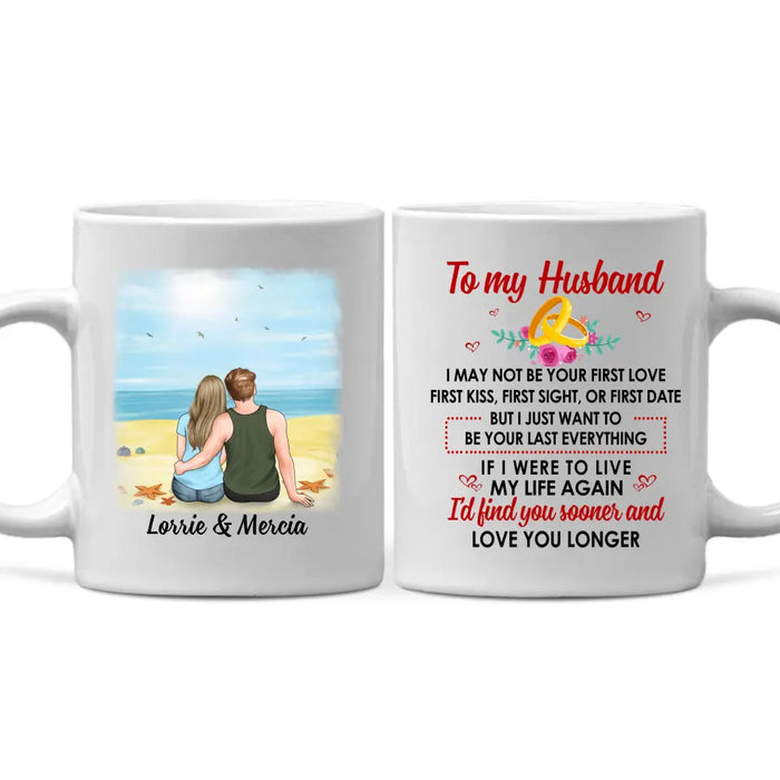 To My Husband Find You Sooner And Love You Longer - Personalized Mug For Couples, Him