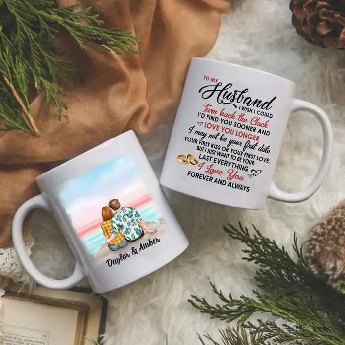 To My Husband I Wish I Could Turn Back The Clock - Personalized Mug For Couples, Him