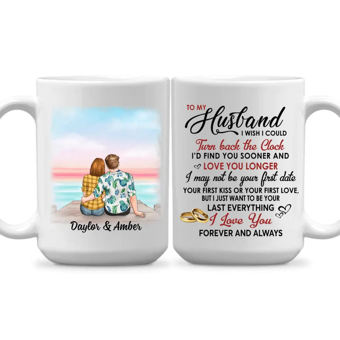 To My Husband I Wish I Could Turn Back The Clock - Personalized Mug For Couples, Him
