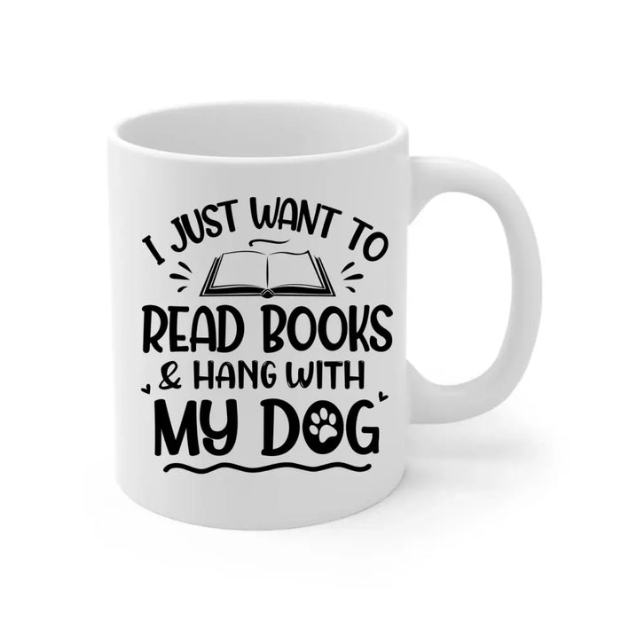 Up To 3 Dogs I Just Want To Read Books And Hang With My Dog - Personalized Mug For Her, Dog Mom, Book