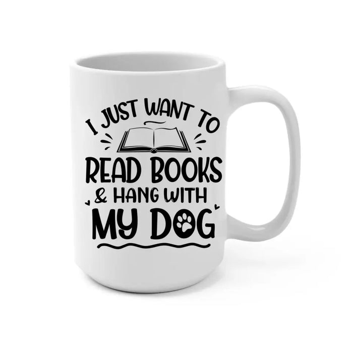 Up To 3 Dogs I Just Want To Read Books And Hang With My Dog - Personalized Mug For Her, Dog Mom, Book