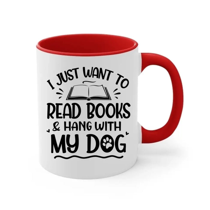 Up To 3 Dogs I Just Want To Read Books And Hang With My Dog - Personalized Mug For Her, Dog Mom, Book