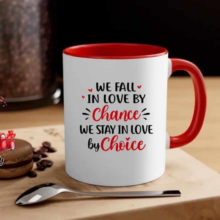 We Fall In Love By Chance We Stay In Love - Personalized Mug For Couples, Him, Her, Valentine's Day