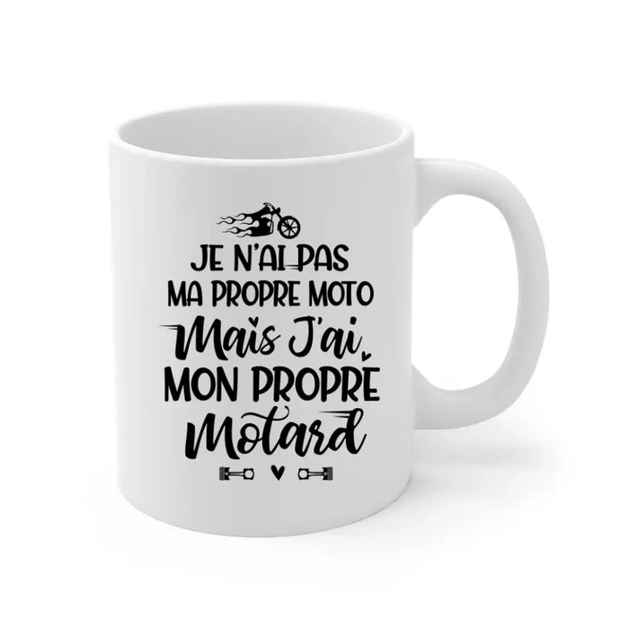 Je N’ai Pas Ma Propre Moto Mais J’ai Mon Propre Motard - Personalized Mug For Him, Her, Motorcycle Lovers