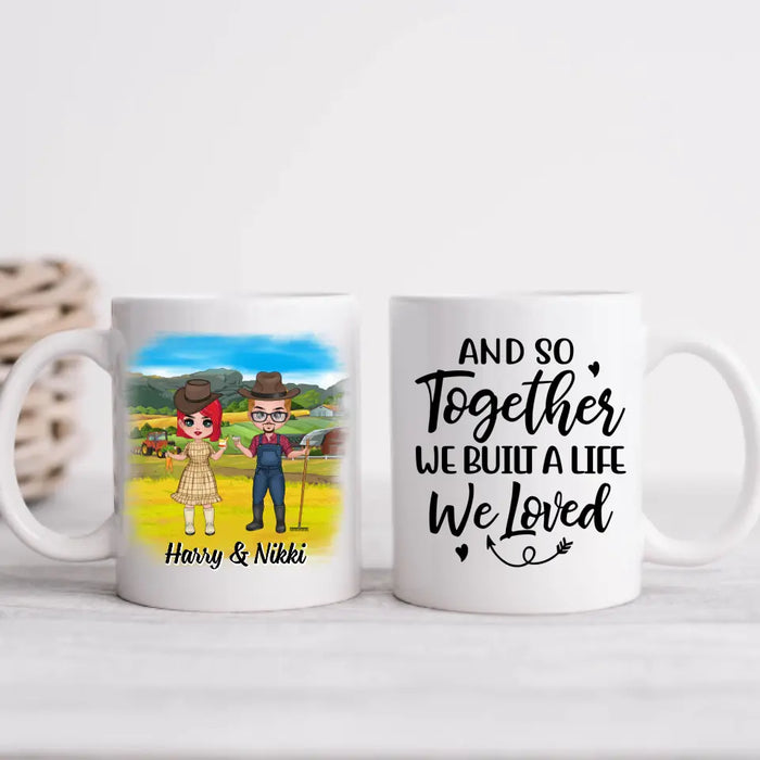 And So Together We Built A Life We Loved - Personalized Mug For Couples, Him, Her, Farmer