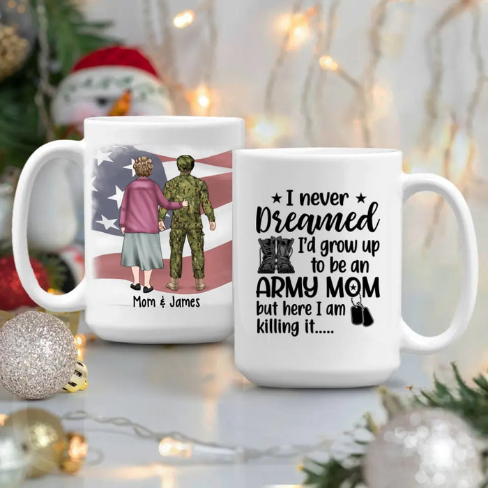 I Never Dreamed I'd Grow Up To Be An Army Mom - Personalized Mug For Mom, Military