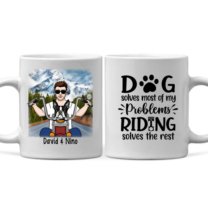 Dog Solves Most Of My Problems Riding Solves The Rest - Personalized Mug For Him, Dog Lovers, Motorcycle Lovers