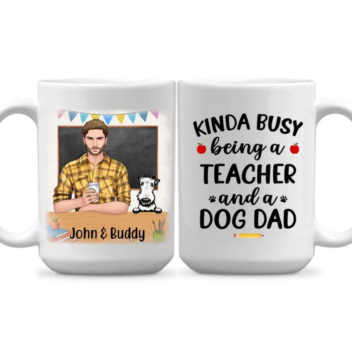 Kinda Busy Being a Teacher and a Dog Dad - Personalized Gifts Custom Dog Mug for Dog Dad, Dog Lovers