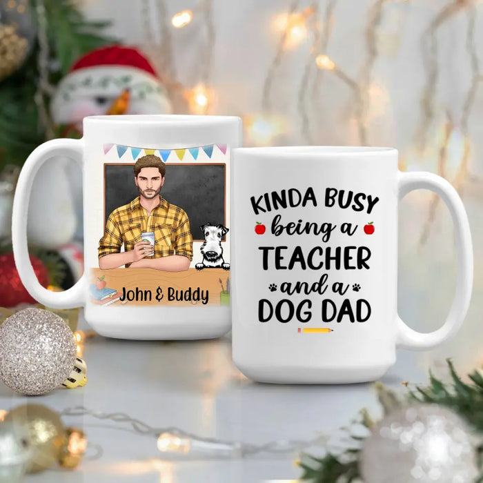 Kinda Busy Being a Teacher and a Dog Dad - Personalized Gifts Custom Dog Mug for Dog Dad, Dog Lovers