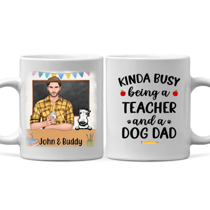 Kinda Busy Being a Teacher and a Dog Dad - Personalized Gifts Custom Dog Mug for Dog Dad, Dog Lovers