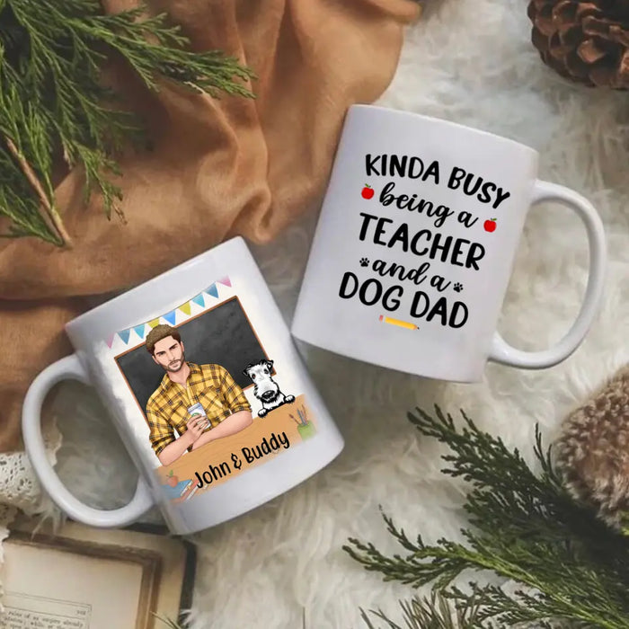 Kinda Busy Being a Teacher and a Dog Dad - Personalized Gifts Custom Dog Mug for Dog Dad, Dog Lovers