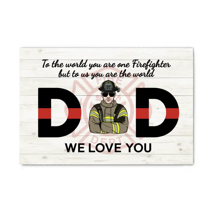 To the World You Are One Firefighter But to Us You Are the World - Personalized Gifts Custom Firefighter Canvas for Dad, Firefighter Gifts