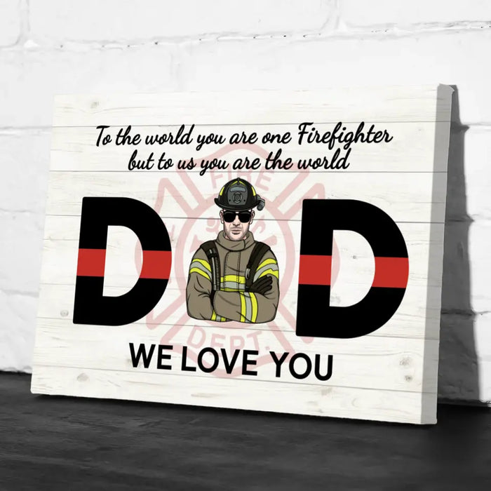 To the World You Are One Firefighter But to Us You Are the World - Personalized Gifts Custom Firefighter Canvas for Dad, Firefighter Gifts