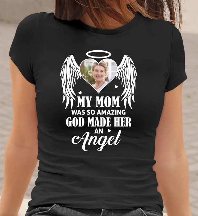 My Mom Was So Amazing God Made Her An Angel - Personalized Upload Photo Shirt, Memorial Gift For Loss Of Family