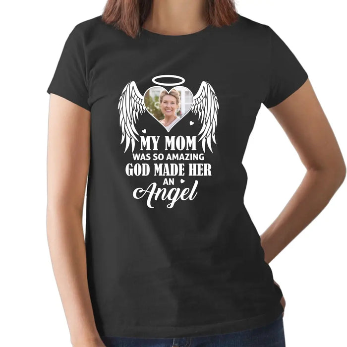 My Mom Was So Amazing God Made Her An Angel - Personalized Upload Photo Shirt, Memorial Gift For Loss Of Family