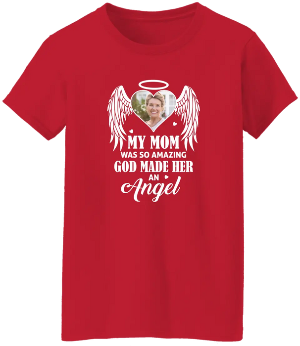 My Mom Was So Amazing God Made Her An Angel - Personalized Upload Photo Shirt, Memorial Gift For Loss Of Family