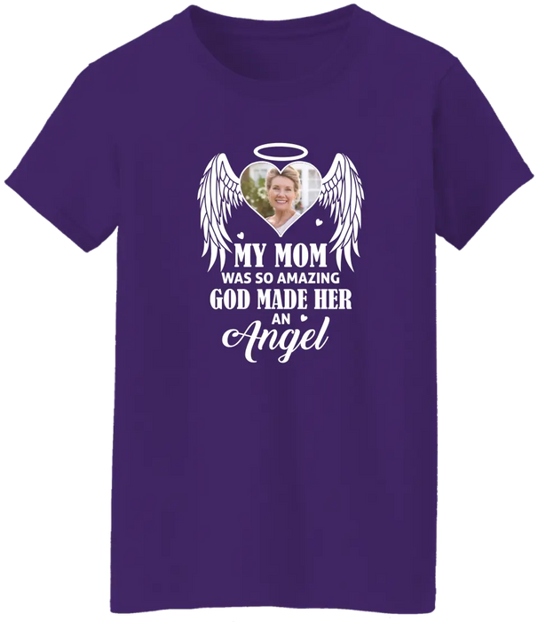 My Mom Was So Amazing God Made Her An Angel - Personalized Upload Photo Shirt, Memorial Gift For Loss Of Family