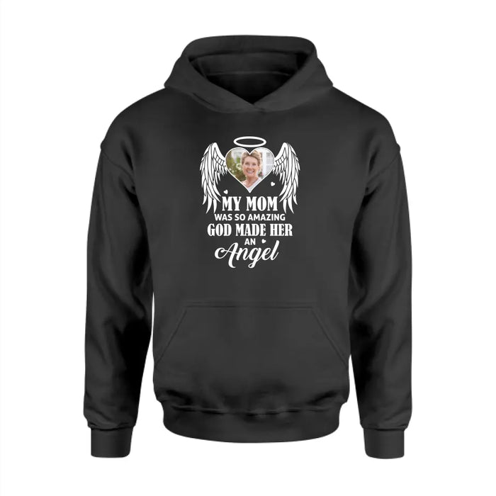 My Mom Was So Amazing God Made Her An Angel - Personalized Upload Photo Shirt, Memorial Gift For Loss Of Family