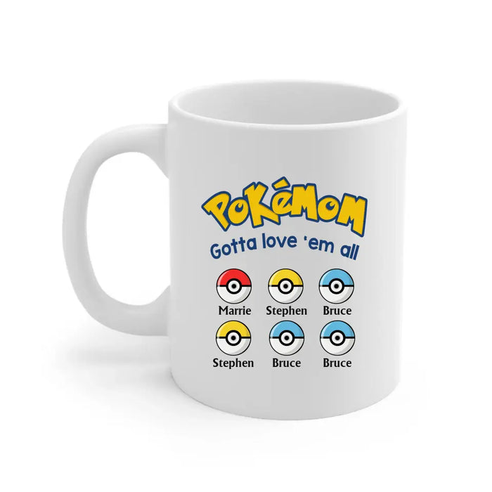 Pokemom Gotta Love 'Em All - Personalized Mug, Custom Pokeball Mug for Mom, for Wife, Mother's Day Gift