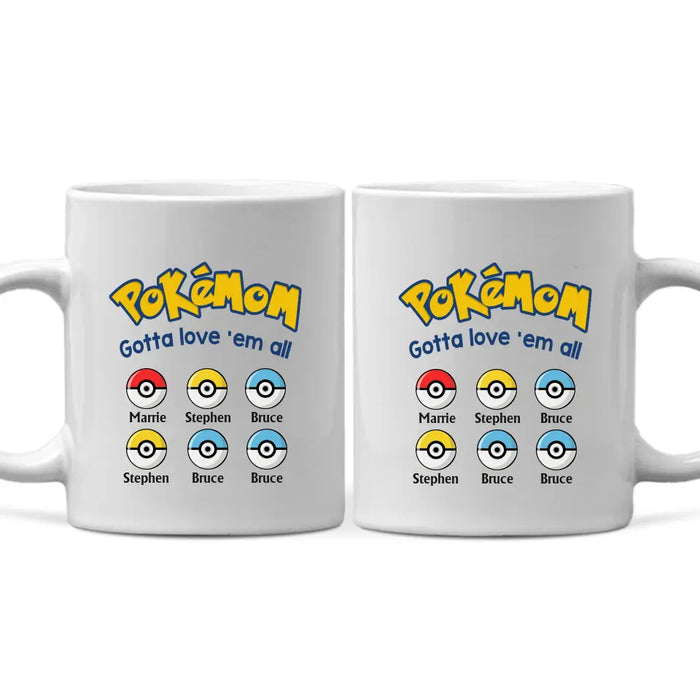 Pokemom Gotta Love 'Em All - Personalized Mug, Custom Pokeball Mug for Mom, for Wife, Mother's Day Gift