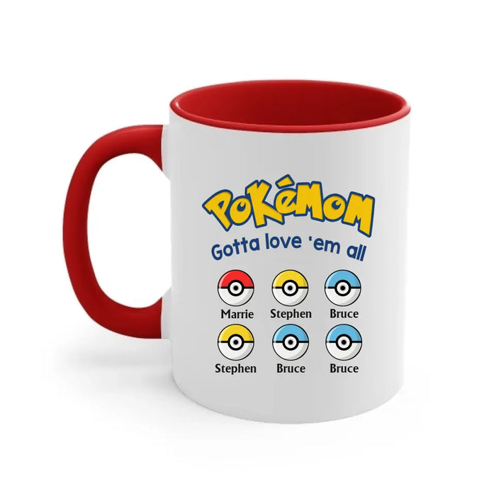 Pokemom Gotta Love 'Em All - Personalized Mug, Custom Pokeball Mug for Mom, for Wife, Mother's Day Gift