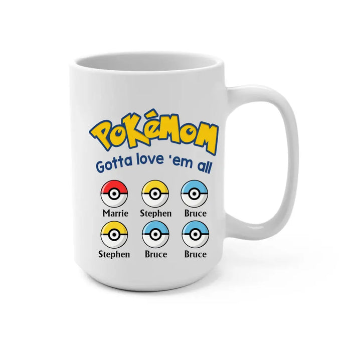 Pokemom Gotta Love 'Em All - Personalized Mug, Custom Pokeball Mug for Mom, for Wife, Mother's Day Gift