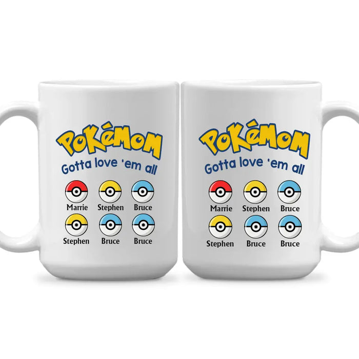 Pokemom Gotta Love 'Em All - Personalized Mug, Custom Pokeball Mug for Mom, for Wife, Mother's Day Gift