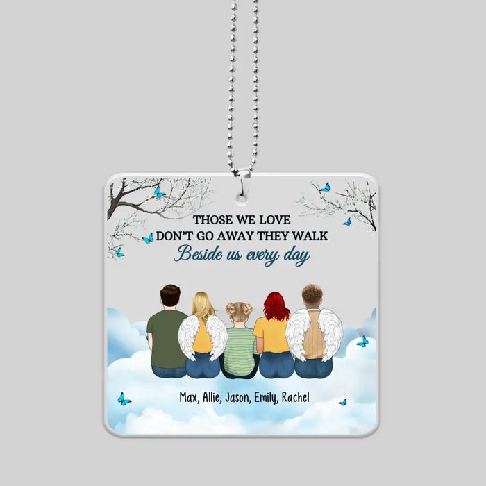 Those We Love Don't Go Away They Walk Beside Us Every Day - Personalized Gifts Custom Car Ornament, Memorial Gift For Loss Of Family