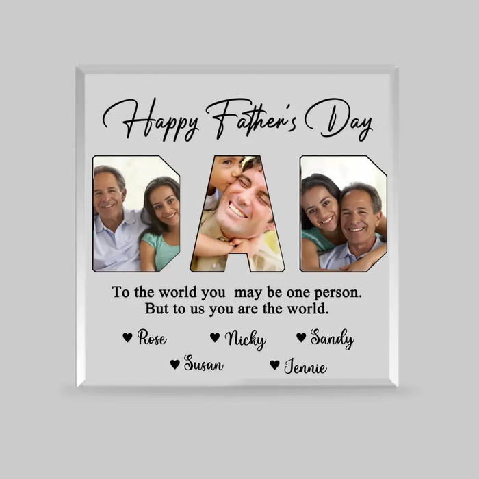 Daddy To The World Your Are One Person But To Me You Are The World - Personalized Photo Upload Acrylic Plaque For Dad, Customized Father's Day Gifts