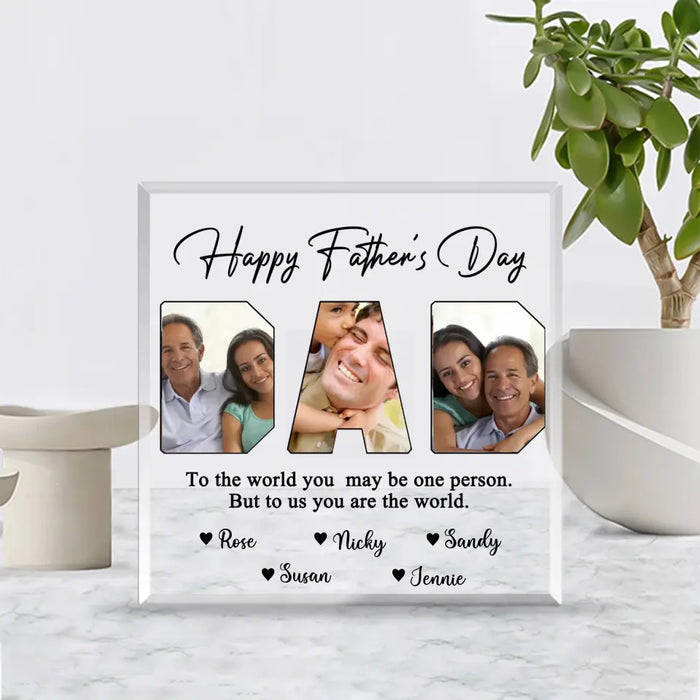 Daddy To The World Your Are One Person But To Me You Are The World - Personalized Photo Upload Acrylic Plaque For Dad, Customized Father's Day Gifts